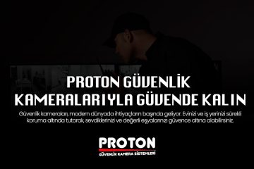 Proton Güvenlik Kamera Sistemleri ile Güvenliğinizi Üst Düzeyde Sağlayın